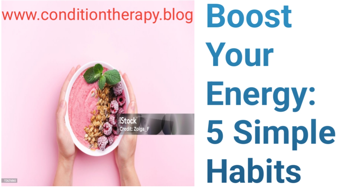 Boost Your Energy: 5 Simple Habits That Make a Difference